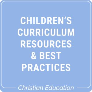 Children’s Curriculum Resources and Best Practices