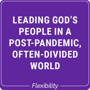 Leading God’s People in a Post-Pandemic, Often-Divided World