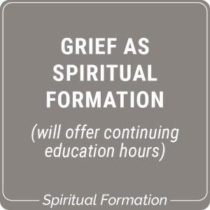 Grief as Spiritual Formation